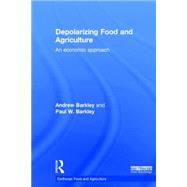 Depolarizing Food and Agriculture: An Economic Approach by Barkley; Andrew, 9780415714228