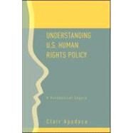 Understanding U.S. Human Rights Policy: A Paradoxical Legacy by Apodaca; Clair, 9780415954228