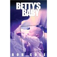 Betty's Baby by Cole, Bob, 9780741424228