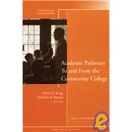 Academic Pathways To and From the Community College New Directions for Community Colleges, Number 135 by Bragg, Debra D.; Barnett, Elisabeth A., 9780787994228