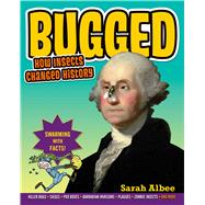 Bugged How Insects Changed History by Albee, Sarah; Leighton, Robert, 9780802734228