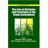 The Fate of Turfgrass Nutrients and Plant Protection Chemicals in the Urban Environment by Nett, Mary T.; Carroll, Mark J.; Horgan, Brian P.; Petrovic, A. Martin, 9780841274228