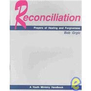 Reconciliation Prayers of Forgiveness and Healing by Grgic, Bob, 9781556124228