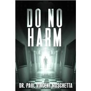 Do No Harm by Moschetta, Paul Vincent, Dr., 9781682614228