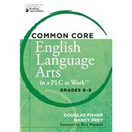 Common Core English Language Arts in a PLC at Work by Fisher, Douglas; Frey, Nancy; Wormeli, Rick, 9781936764228