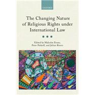The Changing Nature of Religious Rights under International Law by Evans, Malcolm; Petkoff, Peter; Rivers, Julian, 9780199684229