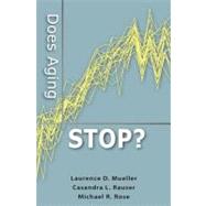 Does Aging Stop? by Mueller, Laurence D.; Rauser, Casandra L.; Rose, Michael R., 9780199754229