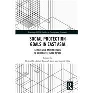 Social Protection Goals in East Asia by Asher, Mukul G.; Zen, Fauziah; Dita, Astrid, 9780367504229