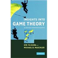Insights into Game Theory: An Alternative Mathematical Experience by Ein-Ya Gura , Michael Maschler, 9780521874229