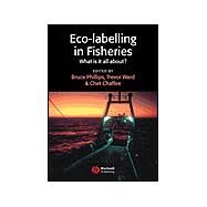 Eco-labelling in Fisheries What is it all about? by Phillips, Bruce; Ward, Trevor; Chaffee, Chet, 9780632064229