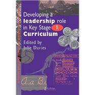 Developing a Leadership Role Within the Key Stage 1 Curriculum by Davies,Julie;Davies,Julie, 9780750704229