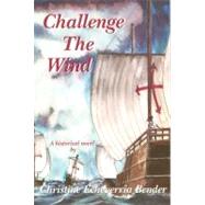 Challenge the Wind by Bender, Christine Echeverria, 9780870044229