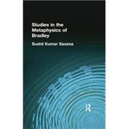 Studies in the Metaphysics of Bradley by Saxena, Sushil Kumar, 9781138884229