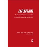 Fathers and Adolescents: Developmental and Clinical Perspectives by Shulman; Shmuel, 9781138954229