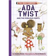 Ada Twist and the Perilous Pants The Questioneers Book #2 by Beaty, Andrea; Roberts, David, 9781419734229