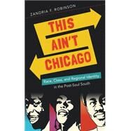 This Ain't Chicago by Robinson, Zandria F., 9781469614229