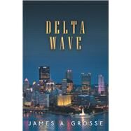Delta Wave by Grosse, James A., 9781489724229