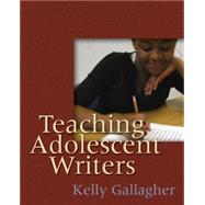 Teaching Adolescent Writers by Gallagher, Kelly, 9781571104229