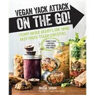 Vegan Yack Attack on the Go! Plant-Based Recipes for Your Fast-Paced Vegan Lifestyle Quick & Easy Portable Make-Ahead And More! by Sobon, Jackie; Sobon, Jackie, 9781631594229