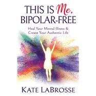 This Is Me, Bipolar-free by Labrosse, Kate, 9781642794229