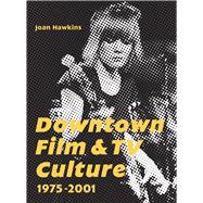 Downtown Film and TV Culture 1975-2001 by Hawkins, Joan, 9781783204229