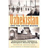 Uzbekistan and the United States Authoritarianism, Islamism and Washington's New Security Agenda by Akbarzadeh, Shahram, 9781842774229