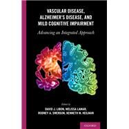 Vascular Disease, Alzheimer's Disease, and Mild Cognitive Impairment Advancing an Integrated Approach by Libon, David J.; Lamar, Melissa; Swenson, Rodney A.; Heilman, Kenneth M., 9780190634230