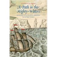 A Path in the Mighty Waters: Shipboard Life & Atlantic Crossings to the New World by Berry, Stephen R., 9780300204230