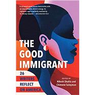 The Good Immigrant 26 Writers Reflect on America by Shukla, Nikesh; Suleyman, Chimene, 9780316524230