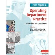 Core Topics in Operating Department Practice: Anaesthesia and Critical Care by Edited by Brian Smith , Paul Rawling , Paul Wicker , Chris Jones, 9780521694230