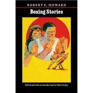Boxing Stories by Howard, Robert E., 9780803224230