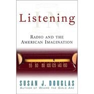 Listening In : Radio and the American Imagination by Douglas, Susan J., 9780816644230