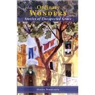 Ordinary Wonders Stories of Unexpected Grace by Nikolaeva, Olesia; Weber, Alexandra, 9780884654230