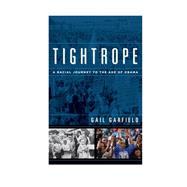 Tightrope A Racial Journey to the Age of Obama by Garfield, Gail, 9781442224230