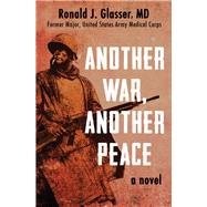 Another War, Another Peace A Novel by Glasser, Ronald  J., 9781480464230