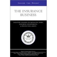 Inside the Minds : Industry Leaders on Managing Risks, Ensuring Investments, and Protecting Assets: the Insurance Business by Aspatore Books, 9781587624230