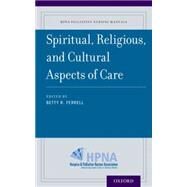 Spiritual, Religious, and Cultural Aspects of Care by Ferrell, Betty R.; Ferrell, Betty R., 9780190244231