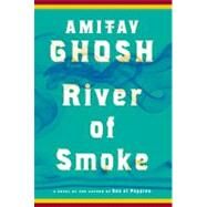 River of Smoke A Novel by Ghosh, Amitav, 9780374174231