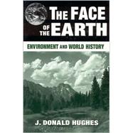 The Face of the Earth: Environment and World History: Environment and World History by Hughes,J. Donald, 9780765604231