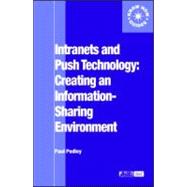 Intranets and Push Technology: Creating an Information-Sharing Environment by Pedley; Paul, 9780851424231