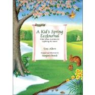 A Kid's Spring Ecojournal: With Nature Activities for Exploring the Season by Albert, Toni, 9780964074231