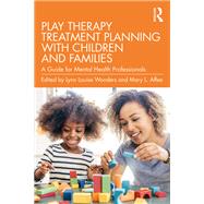 Play Therapy Treatment Planning with Children and Families by Lynn Louise Wonders, Mary L. Affee, 9781003334231