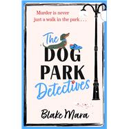 The Dog Park Detectives Murder is never just a walk in the park . . . by Mara, Blake, 9781398524231