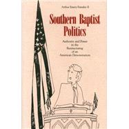Southern Baptist Politics: Authority and Power in the Restructuring of an American Denomination by Farnsley, Arthur Emery, II, 9780271034232