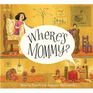 Where's Mommy? by Donofrio, Beverly; McClintock, Barbara, 9780375844232