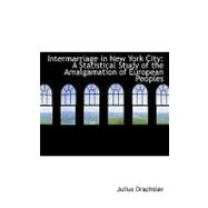 Intermarriage in New York City : A Statistical Study of the Amalgamation of European Peoples by Drachsler, Julius, 9780554584232