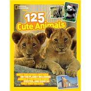 125 Cute Animals: Meet the Cutest Critters on the Planet, Including Animals You Never Knew Existed, and Some So Ugly They're Cute by National Geographic Society (U. S.), 9780606364232