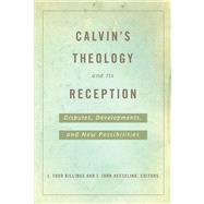 Calvin's Theology and Its Reception by Billings, J. Todd; Hesselink, I. John, 9780664234232