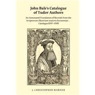 John Bale's Catalogue of Tudor Authors by Warner, J. Christopher, 9780866984232