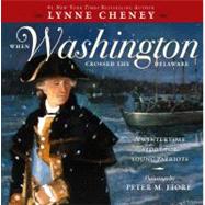 When Washington Crossed the Delaware A Wintertime Story for Young Patriots by Cheney, Lynne; Fiore, Peter M., 9781442444232